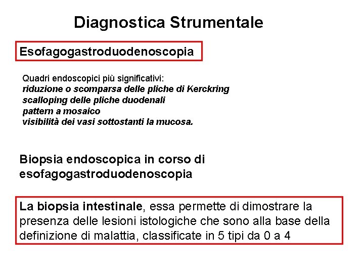 Diagnostica Strumentale Esofagogastroduodenoscopia Quadri endoscopici più significativi: riduzione o scomparsa delle pliche di Kerckring