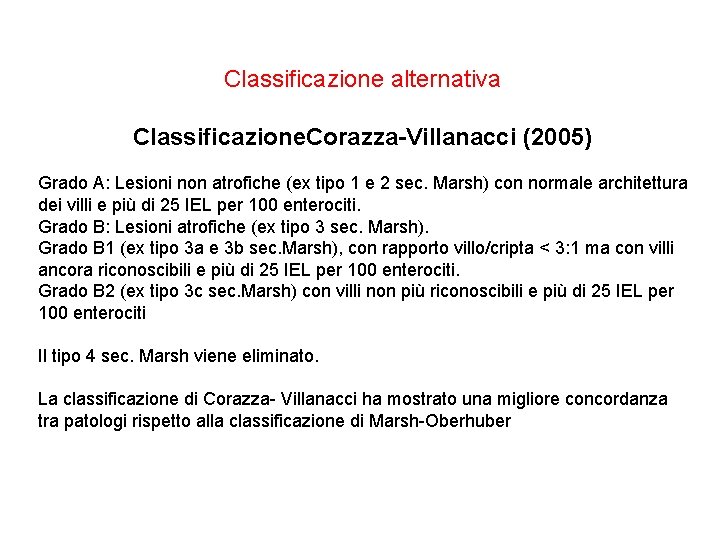 Classificazione alternativa Classificazione. Corazza-Villanacci (2005) Grado A: Lesioni non atrofiche (ex tipo 1 e