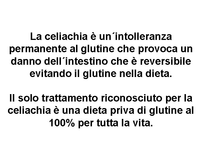 La celiachia è un´intolleranza permanente al glutine che provoca un danno dell´intestino che è
