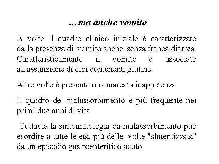 …ma anche vomito A volte il quadro clinico iniziale è caratterizzato dalla presenza di