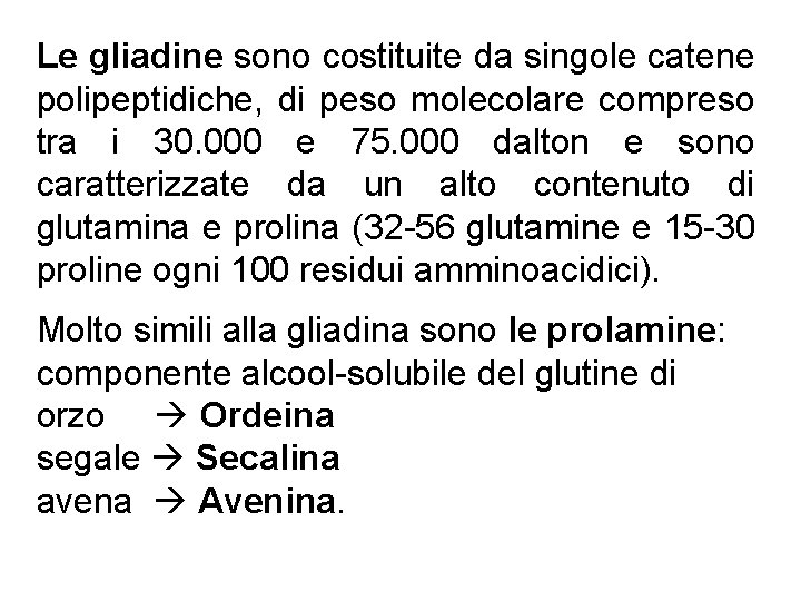 Le gliadine sono costituite da singole catene polipeptidiche, di peso molecolare compreso tra i