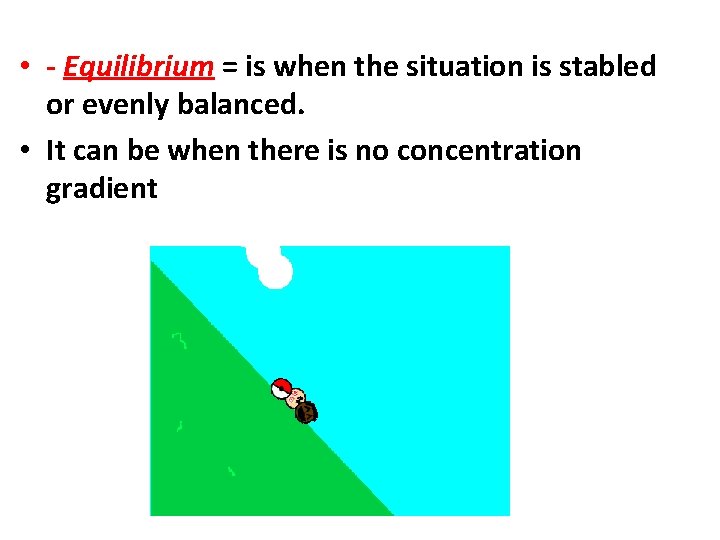  • - Equilibrium = is when the situation is stabled or evenly balanced.