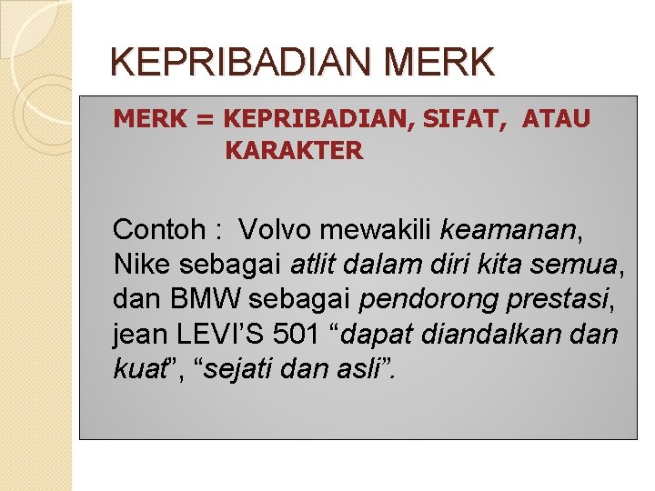 KEPRIBADIAN MERK = KEPRIBADIAN, SIFAT, ATAU KARAKTER Contoh : Volvo mewakili keamanan, Nike sebagai