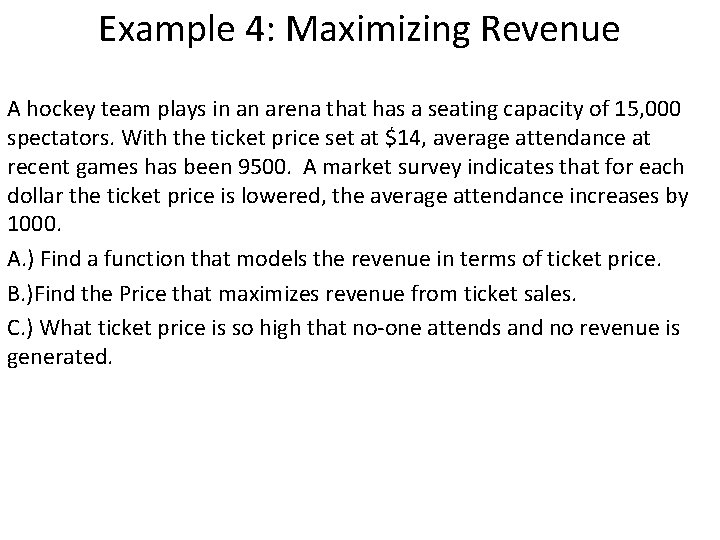 Example 4: Maximizing Revenue A hockey team plays in an arena that has a