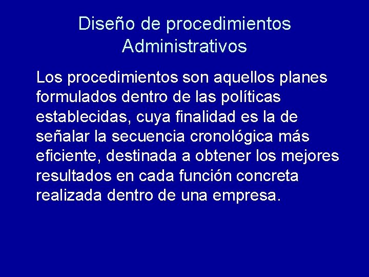 Diseño de procedimientos Administrativos Los procedimientos son aquellos planes formulados dentro de las políticas Diseño de procedimientos Administrativos Los procedimientos son aquellos planes formulados dentro de las políticas