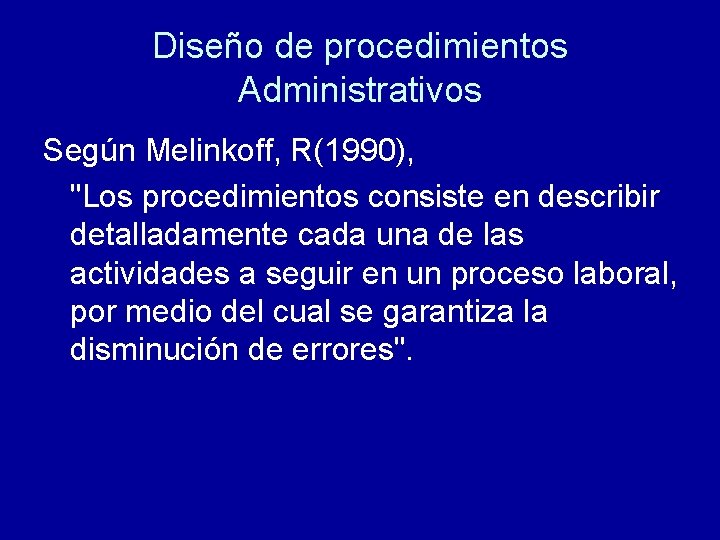 Diseño de procedimientos Administrativos Según Melinkoff, R(1990), "Los procedimientos consiste en describir detalladamente cada Diseño de procedimientos Administrativos Según Melinkoff, R(1990), "Los procedimientos consiste en describir detalladamente cada