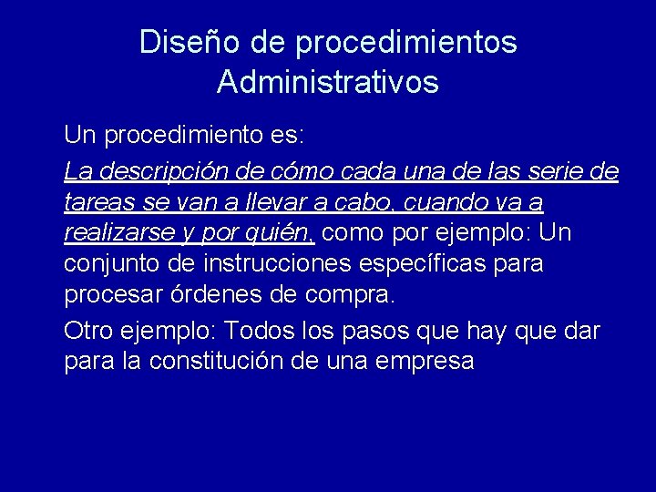 Diseño de procedimientos Administrativos Un procedimiento es: La descripción de cómo cada una de