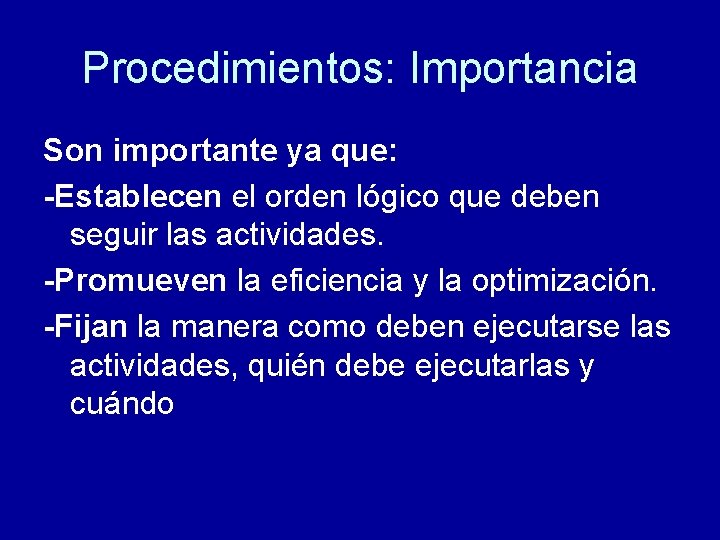 Procedimientos: Importancia Son importante ya que: -Establecen el orden lógico que deben seguir las