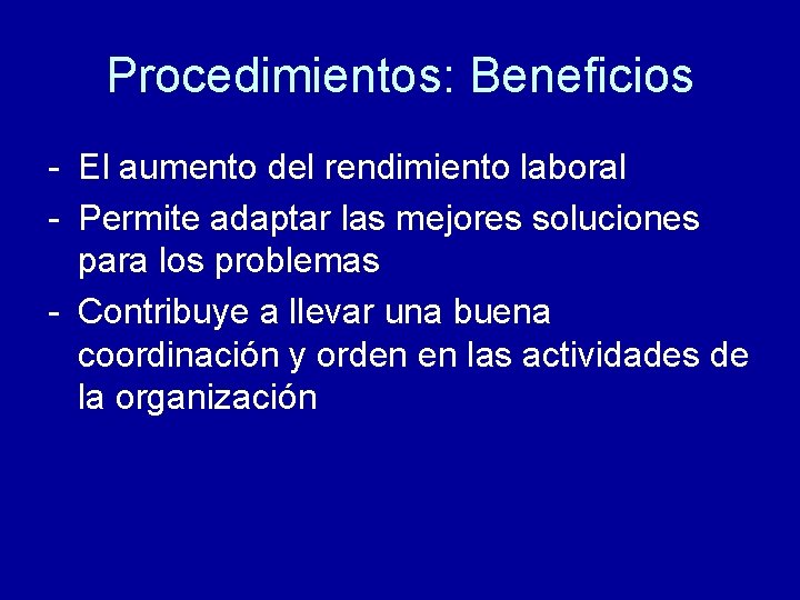 Procedimientos: Beneficios - El aumento del rendimiento laboral - Permite adaptar las mejores soluciones