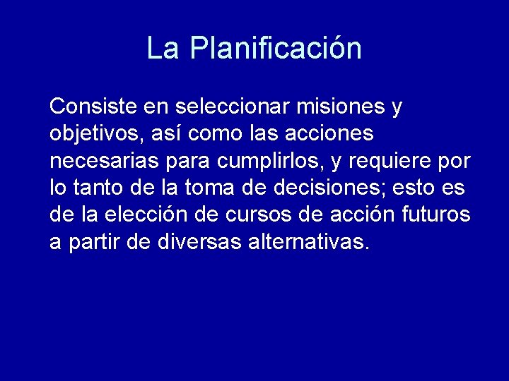 La Planificación Consiste en seleccionar misiones y objetivos, así como las acciones necesarias para