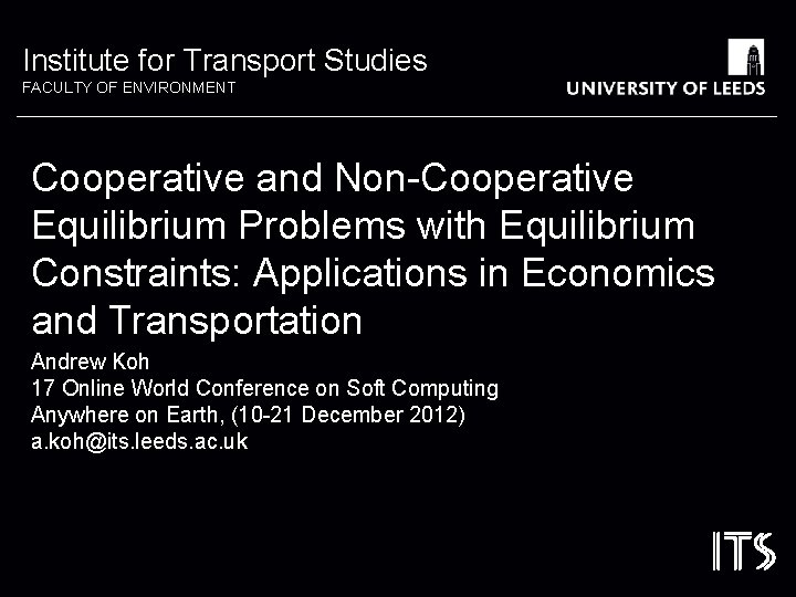 Institute for Transport Studies FACULTY OF ENVIRONMENT Cooperative and Non-Cooperative Equilibrium Problems with Equilibrium