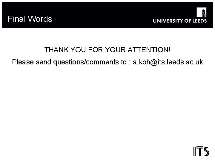 Final Words THANK YOU FOR YOUR ATTENTION! Please send questions/comments to : a. koh@its.