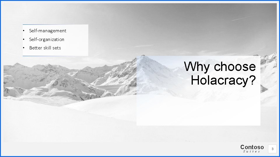  • Self-management • Self-organization • Better skill sets Why choose Holacracy? Contoso S