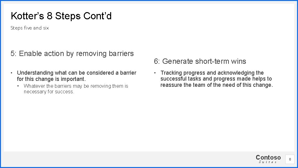 Kotter’s 8 Steps Cont’d Steps five and six 5: Enable action by removing barriers