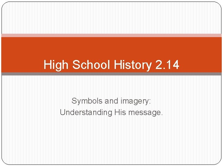 High School History 2. 14 Symbols and imagery: Understanding His message. 