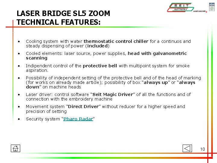 LASER BRIDGE SL 5 ZOOM TECHNICAL FEATURES: • Cooling system with water thermostatic control