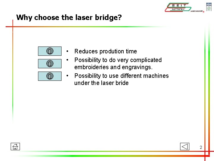 Why choose the laser bridge? • Reduces prodution time • Possibility to do very Why choose the laser bridge? • Reduces prodution time • Possibility to do very