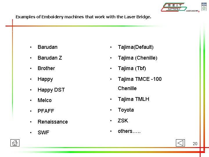 Examples of Emboidery machines that work with the Laser Bridge. • Barudan • Tajima(Default)