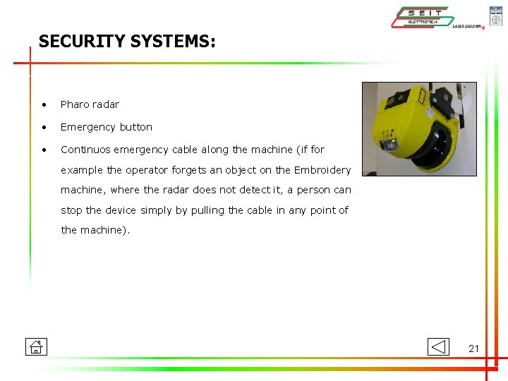 SECURITY SYSTEMS: • Pharo radar • Emergency button • Continuos emergency cable along the