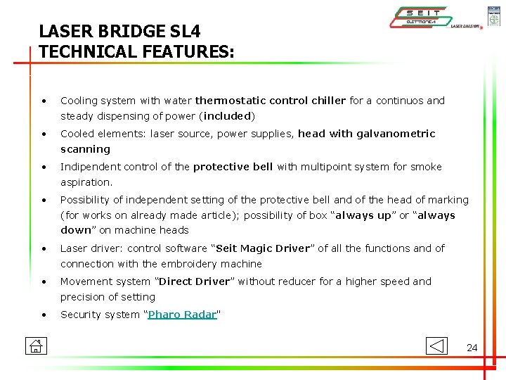 LASER BRIDGE SL 4 TECHNICAL FEATURES: • Cooling system with water thermostatic control chiller