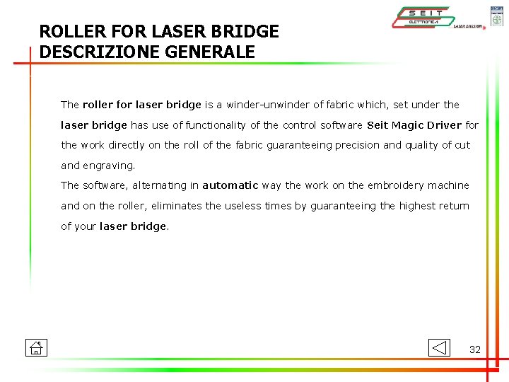 ROLLER FOR LASER BRIDGE DESCRIZIONE GENERALE The roller for laser bridge is a winder-unwinder