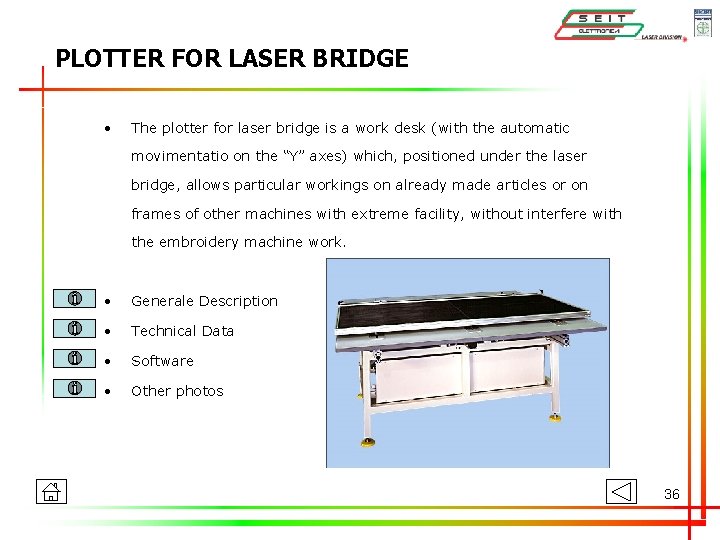 PLOTTER FOR LASER BRIDGE • The plotter for laser bridge is a work desk