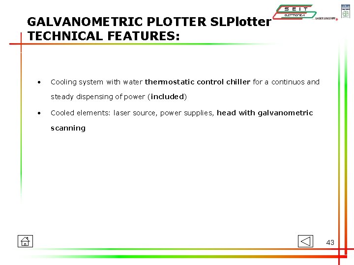 GALVANOMETRIC PLOTTER SLPlotter TECHNICAL FEATURES: • Cooling system with water thermostatic control chiller for