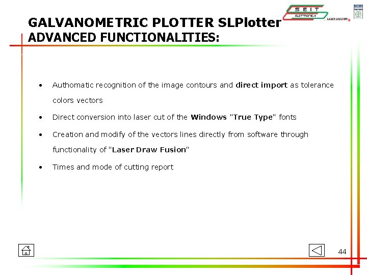 GALVANOMETRIC PLOTTER SLPlotter ADVANCED FUNCTIONALITIES: • Authomatic recognition of the image contours and direct