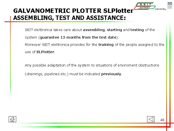 GALVANOMETRIC PLOTTER SLPlotter ASSEMBLING, TEST AND ASSISTANCE: SEIT elettronica takes care about assembling, starting