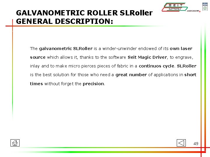 GALVANOMETRIC ROLLER SLRoller GENERAL DESCRIPTION: The galvanometric SLRoller is a winder-unwinder endowed of its