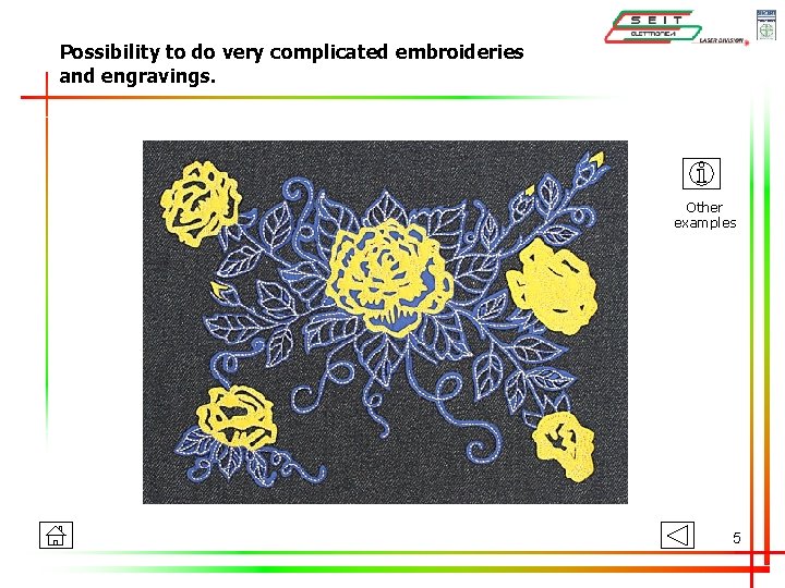 Possibility to do very complicated embroideries and engravings. Other examples 5 Possibility to do very complicated embroideries and engravings. Other examples 5