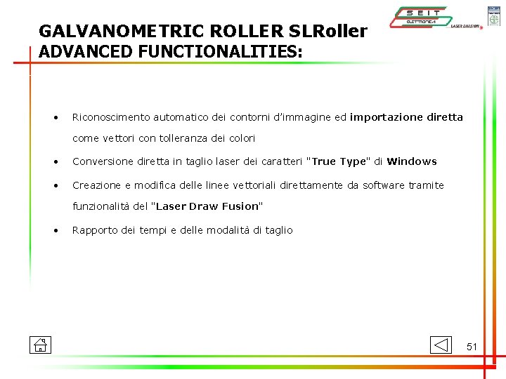 GALVANOMETRIC ROLLER SLRoller ADVANCED FUNCTIONALITIES: • Riconoscimento automatico dei contorni d’immagine ed importazione diretta GALVANOMETRIC ROLLER SLRoller ADVANCED FUNCTIONALITIES: • Riconoscimento automatico dei contorni d’immagine ed importazione diretta