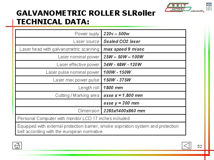 GALVANOMETRIC ROLLER SLRoller TECHNICAL DATA: Power suply 220 v – 500 w Laser source