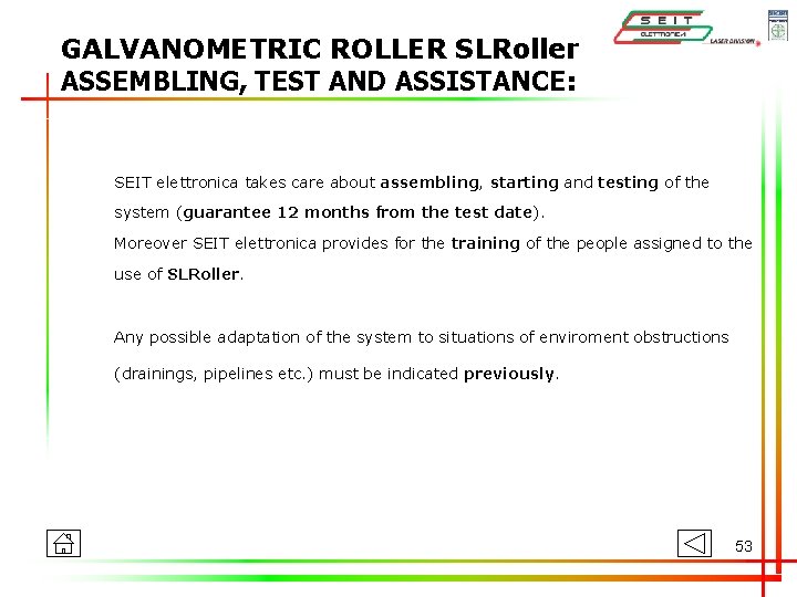 GALVANOMETRIC ROLLER SLRoller ASSEMBLING, TEST AND ASSISTANCE: SEIT elettronica takes care about assembling, starting