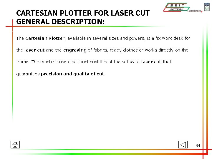 CARTESIAN PLOTTER FOR LASER CUT GENERAL DESCRIPTION: The Cartesian Plotter, available in several sizes CARTESIAN PLOTTER FOR LASER CUT GENERAL DESCRIPTION: The Cartesian Plotter, available in several sizes