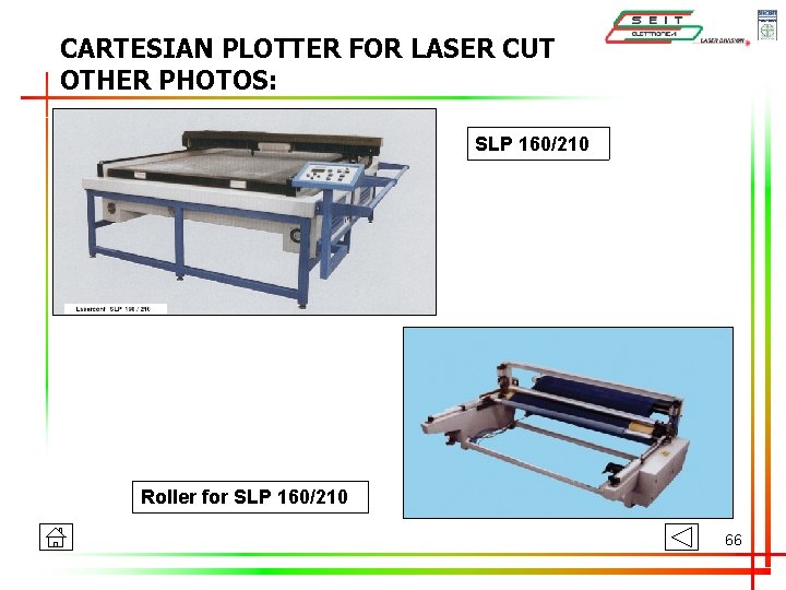 CARTESIAN PLOTTER FOR LASER CUT OTHER PHOTOS: SLP 160/210 Roller for SLP 160/210 66