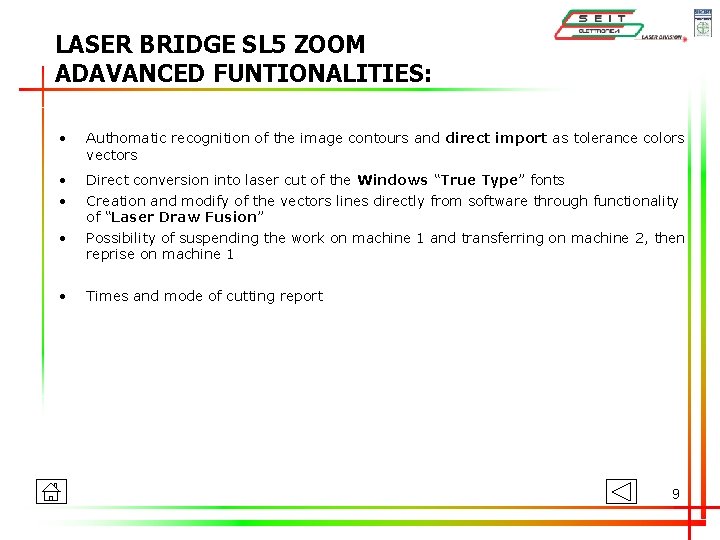 LASER BRIDGE SL 5 ZOOM ADAVANCED FUNTIONALITIES: • Authomatic recognition of the image contours