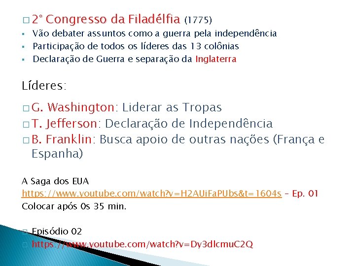 � 2° § § § Congresso da Filadélfia (1775) Vão debater assuntos como a