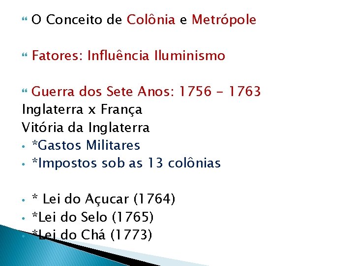  O Conceito de Colônia e Metrópole Fatores: Influência Iluminismo Guerra dos Sete Anos: