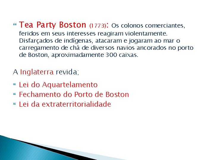  Tea Party Boston (1773): Os colonos comerciantes, feridos em seus interesses reagiram violentamente.