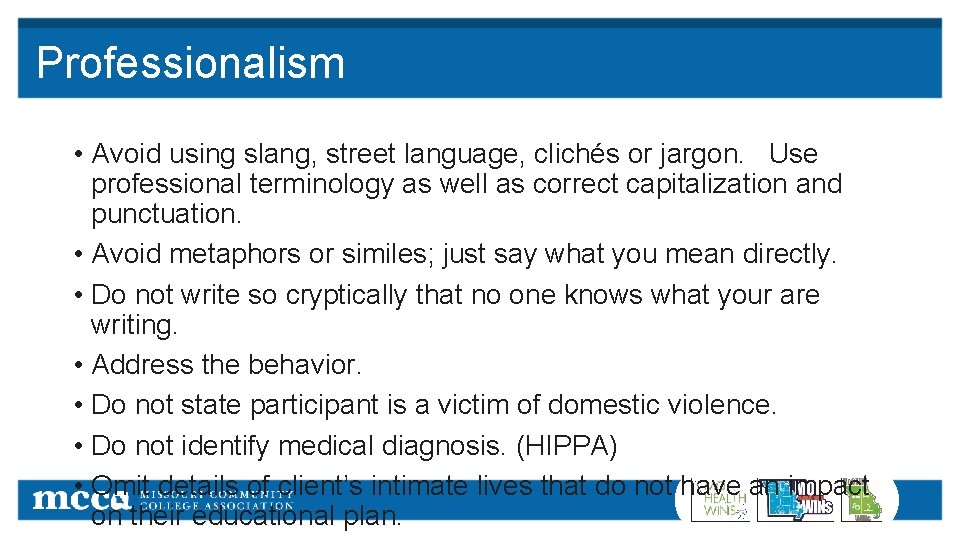 Professionalism • Avoid using slang, street language, clichés or jargon. Use professional terminology as