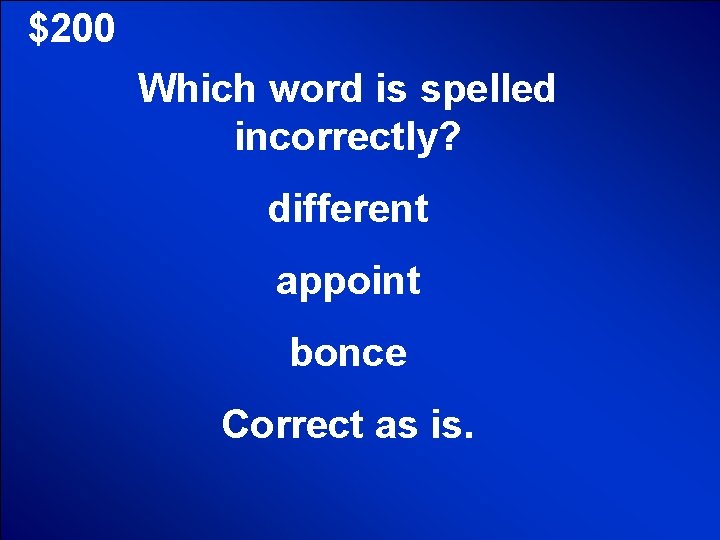 $200 Which word is spelled incorrectly? different appoint bonce Correct as is. 