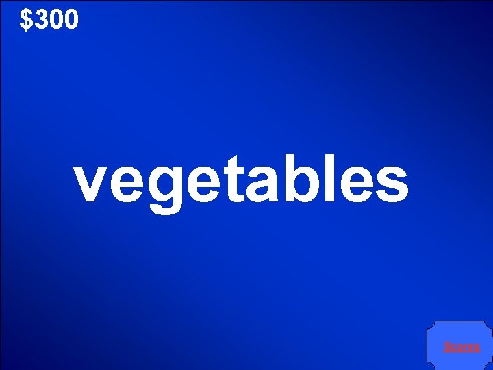 $300 vegetables Scores 
