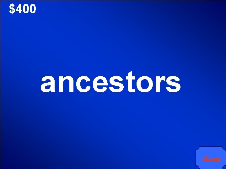 $400 ancestors Scores 