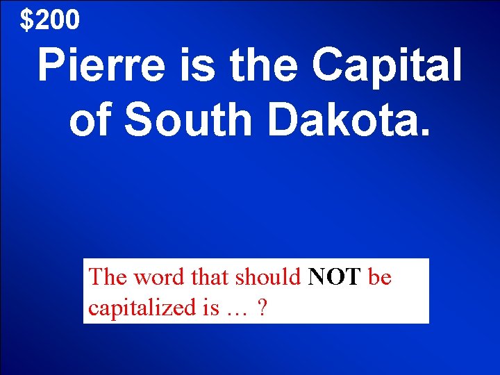 $200 Pierre is the Capital of South Dakota. The word that should NOT be