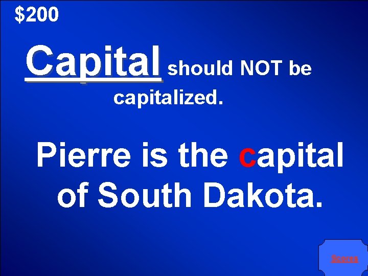$200 Capital should NOT be capitalized. Pierre is the capital of South Dakota. Scores
