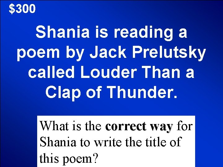 $300 Shania is reading a poem by Jack Prelutsky called Louder Than a Clap