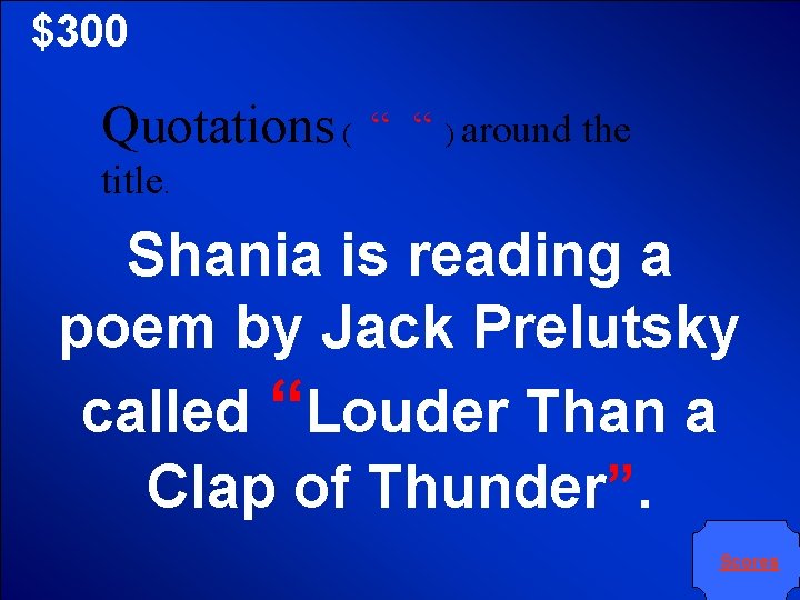 $300 Quotations ( “ “ ) around the title. Shania is reading a poem