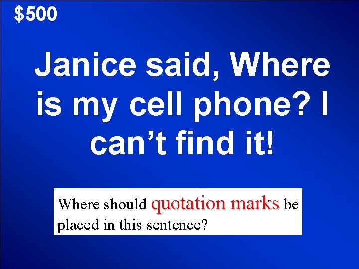 $500 Janice said, Where is my cell phone? I can’t find it! Where should