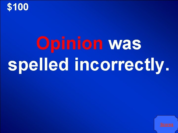 $100 Opinion was spelled incorrectly. Scores 